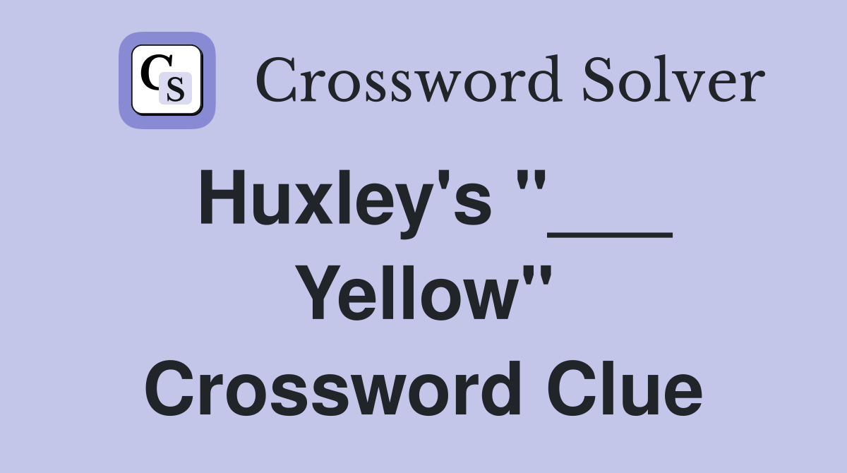Huxley's "___ Yellow" Crossword Clue