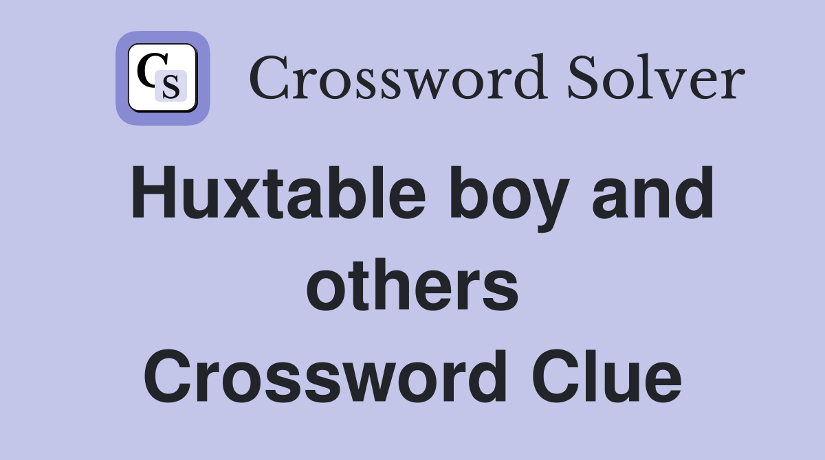 Huxtable boy and others Crossword Clue