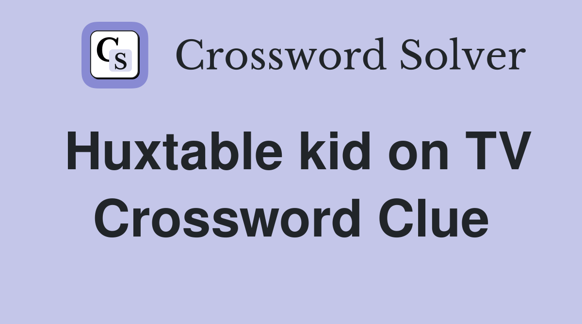 Huxtable kid on TV Crossword Clue