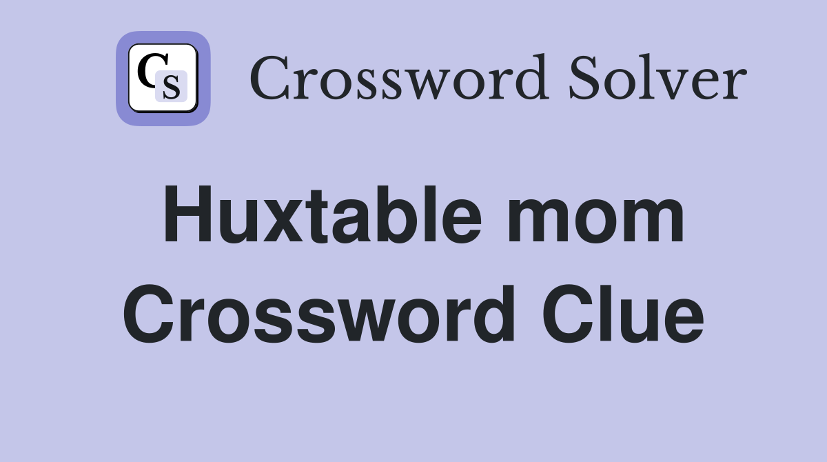 Huxtable mom Crossword Clue