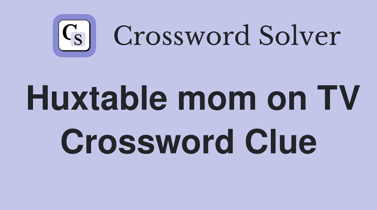 Huxtable mom on TV Crossword Clue
