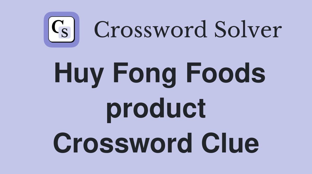 Huy Fong Foods product Crossword Clue