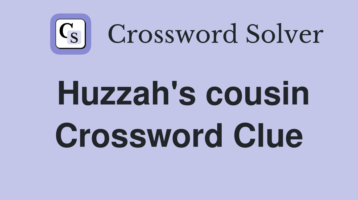 Huzzah's cousin Crossword Clue