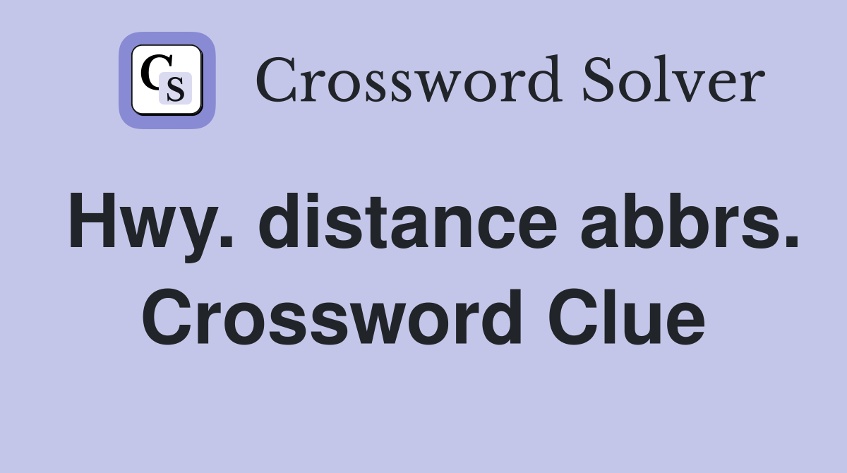 Hwy. distance abbrs. Crossword Clue