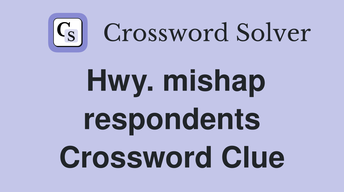 Hwy. mishap respondents Crossword Clue