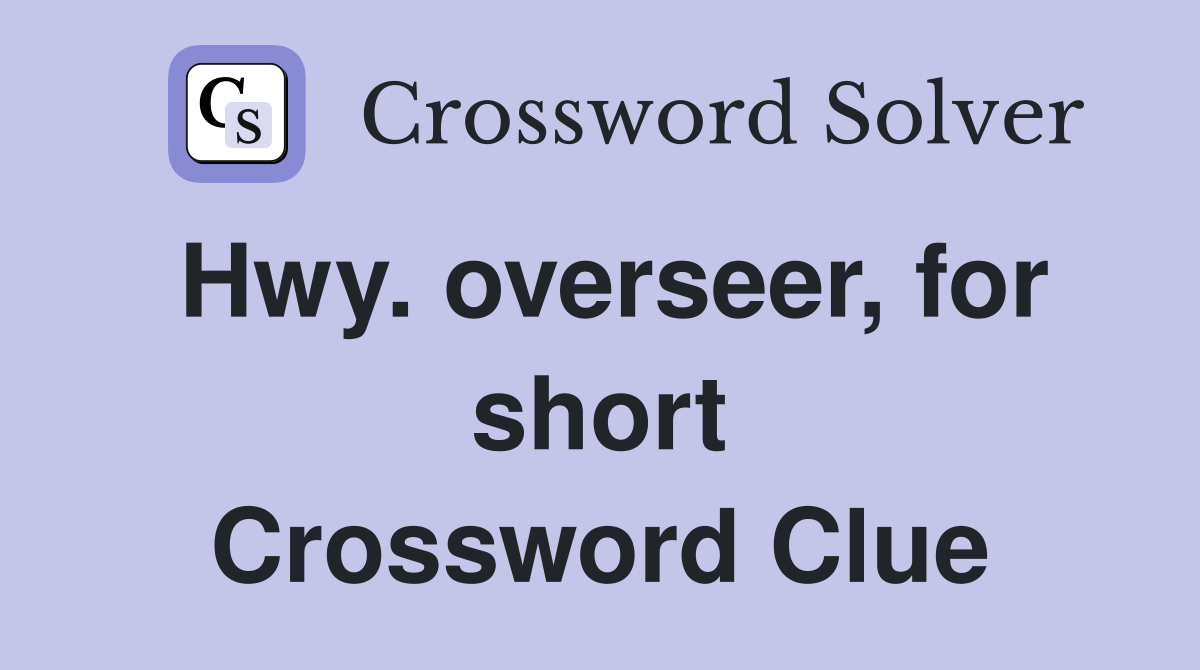 Hwy. overseer, for short Crossword Clue