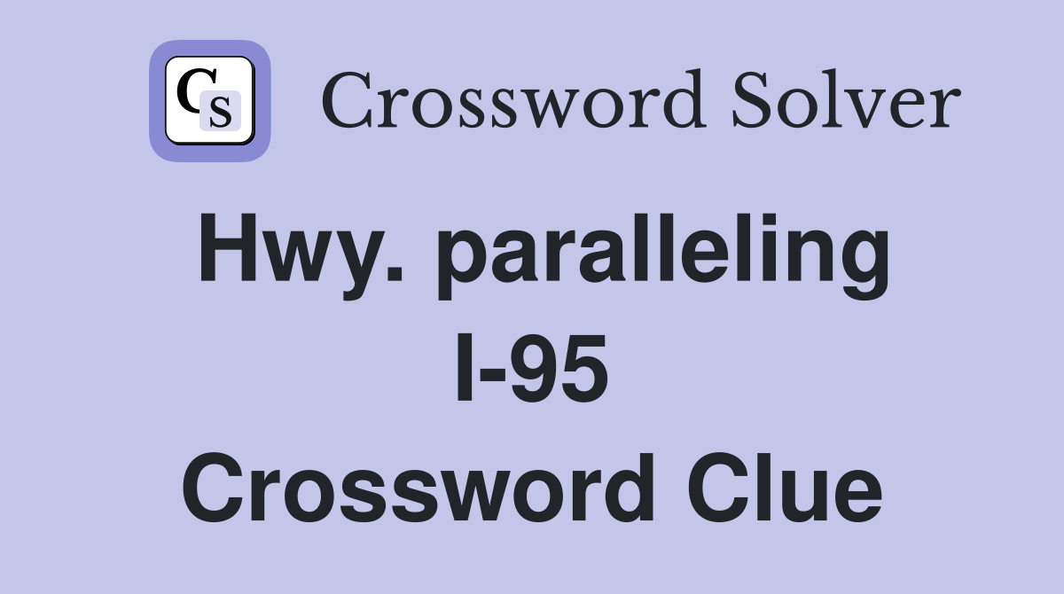 Hwy. paralleling I-95 Crossword Clue