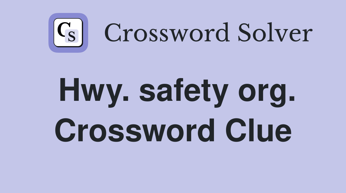 Hwy. safety org. Crossword Clue