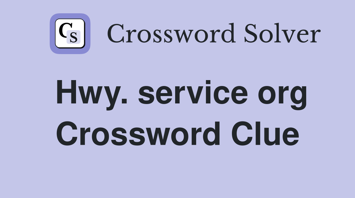 Hwy. service org Crossword Clue