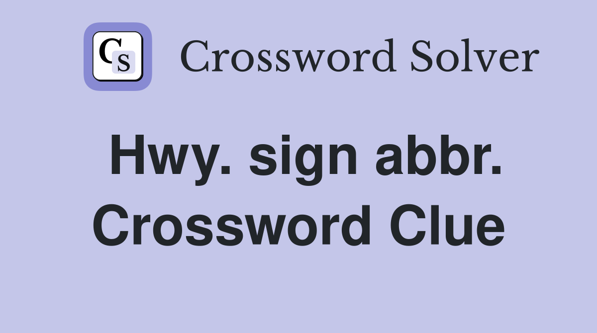 Hwy. sign abbr. Crossword Clue