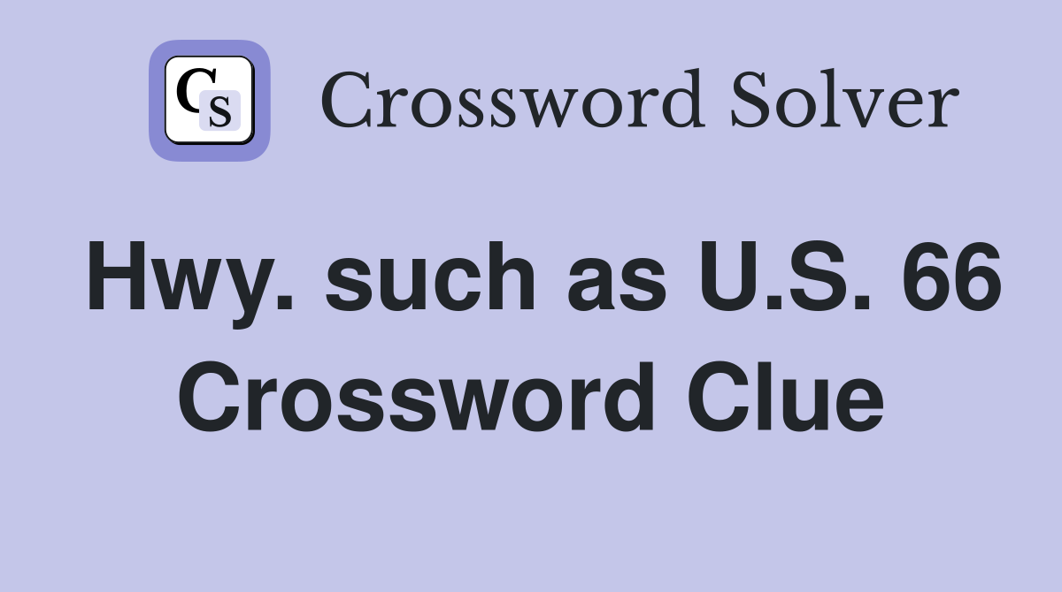 Hwy. such as U.S. 66 Crossword Clue