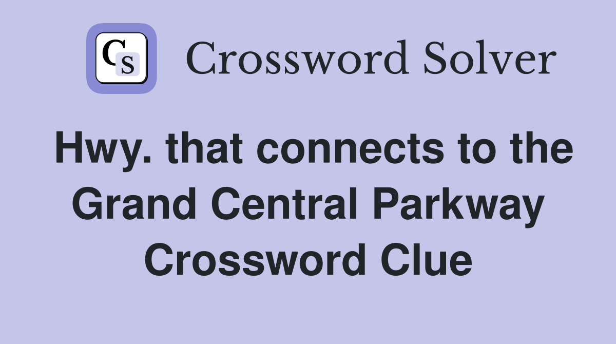Hwy. that connects to the Grand Central Parkway Crossword Clue