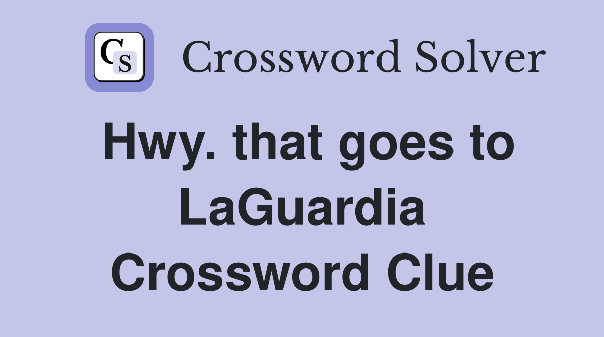 Hwy. that goes to LaGuardia Crossword Clue