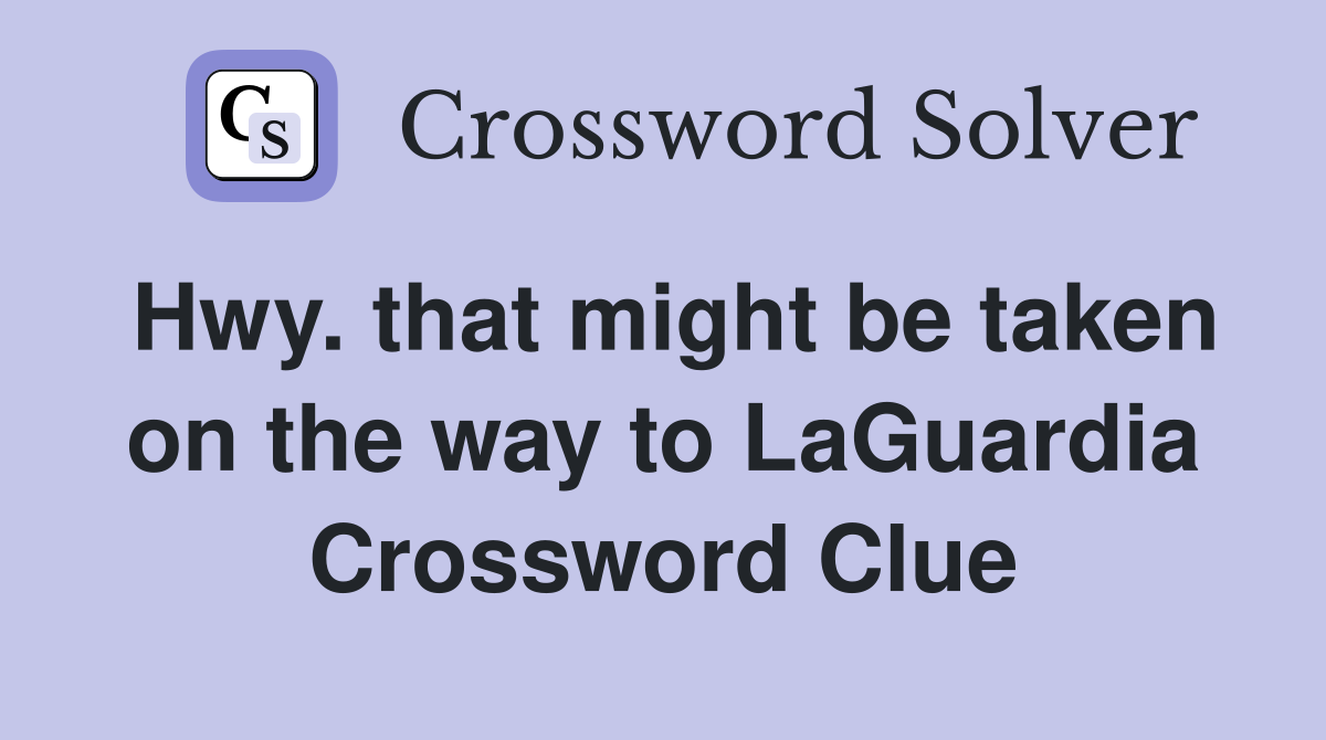 Hwy. that might be taken on the way to LaGuardia Crossword Clue