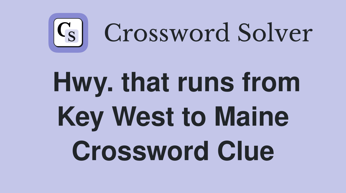 Hwy. that runs from Key West to Maine Crossword Clue