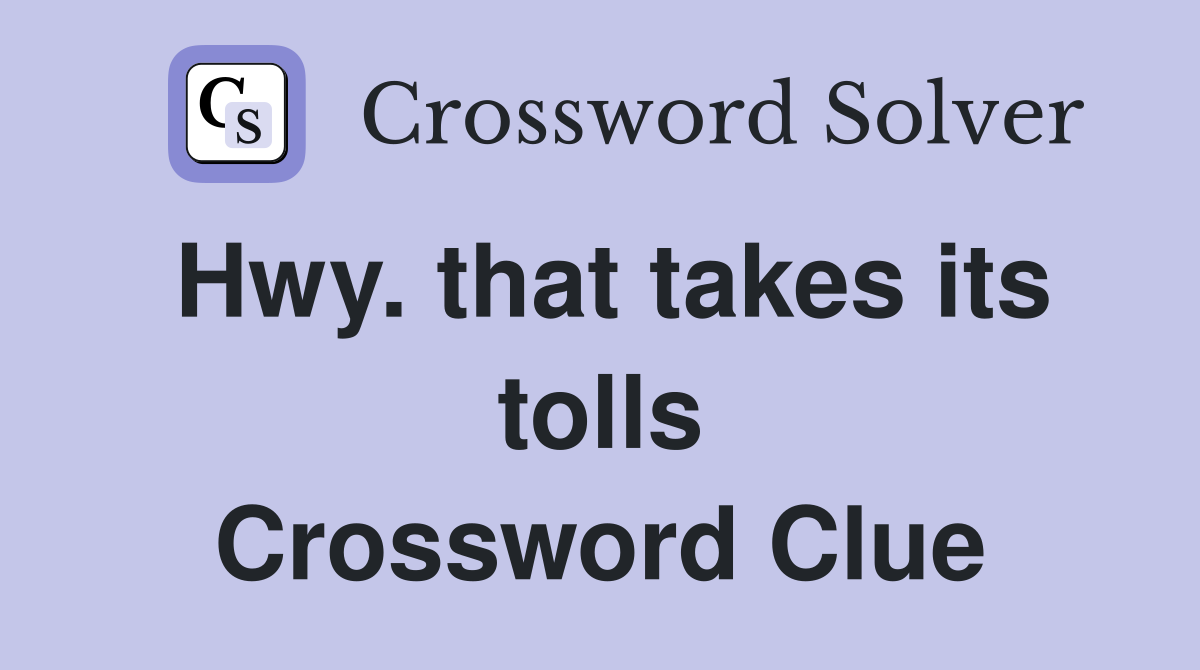 Hwy. that takes its tolls Crossword Clue