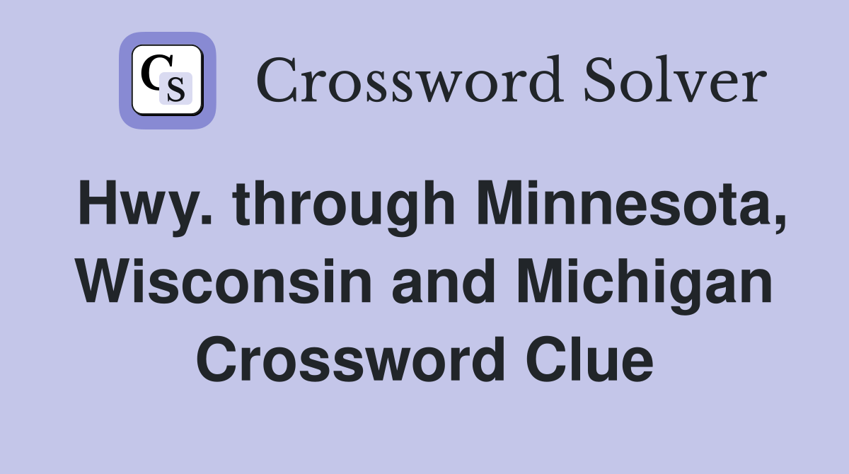 Hwy. through Minnesota, Wisconsin and Michigan Crossword Clue