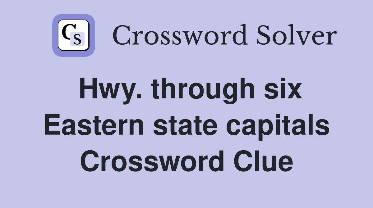 Hwy. through six Eastern state capitals Crossword Clue
