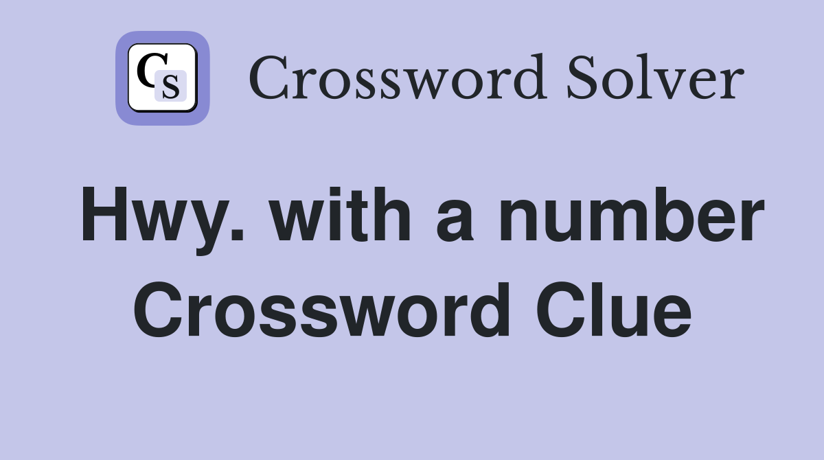 Hwy. with a number Crossword Clue