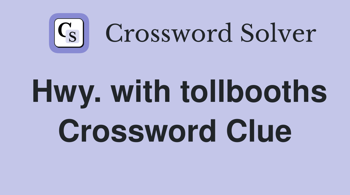 Hwy. with tollbooths Crossword Clue