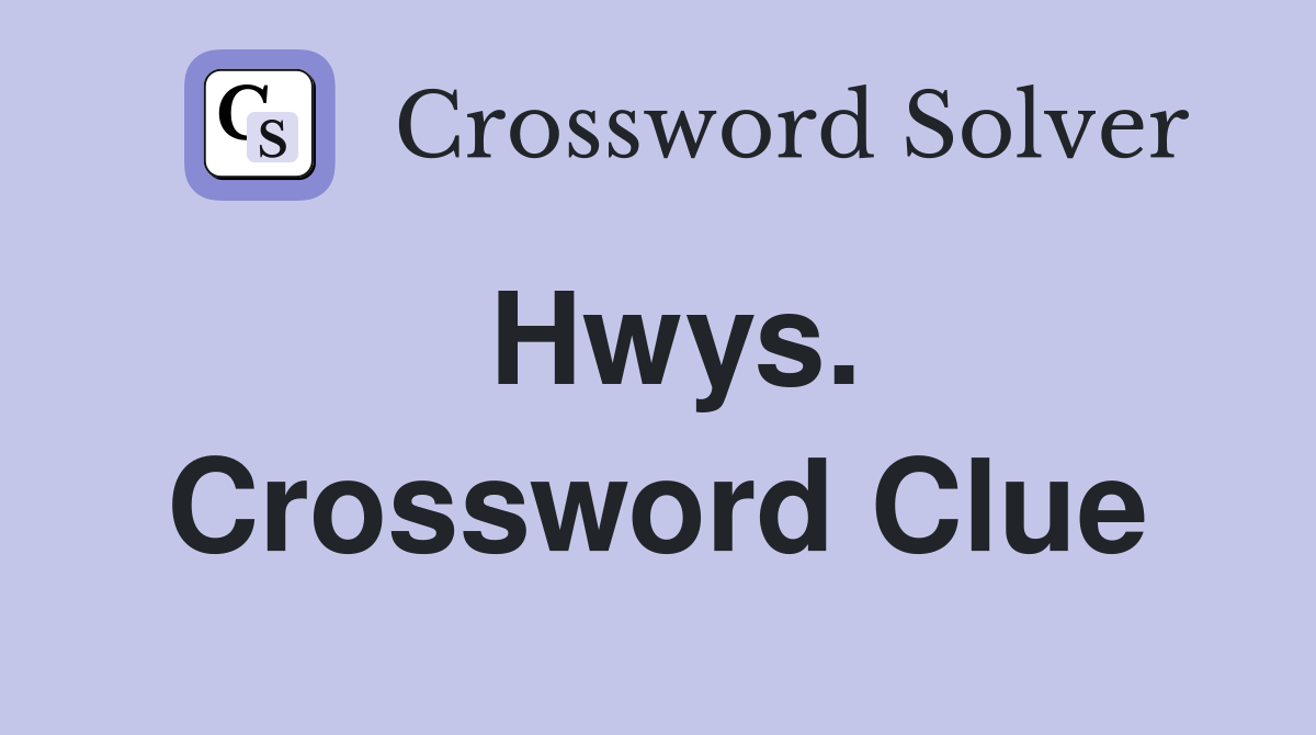 Hwys. Crossword Clue