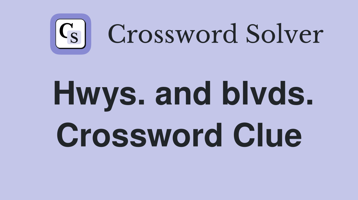 Hwys. and blvds. Crossword Clue