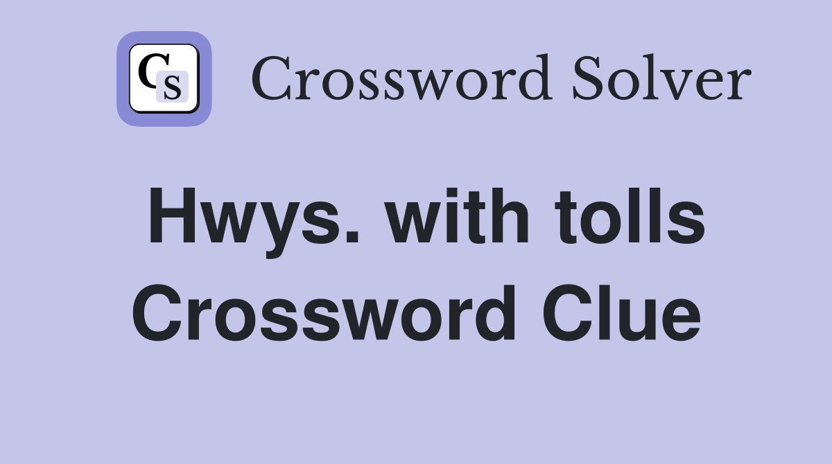 Hwys. with tolls Crossword Clue
