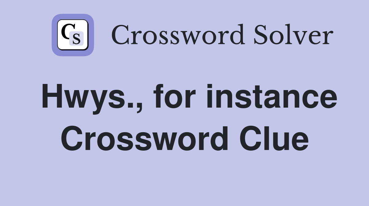 Hwys., for instance Crossword Clue