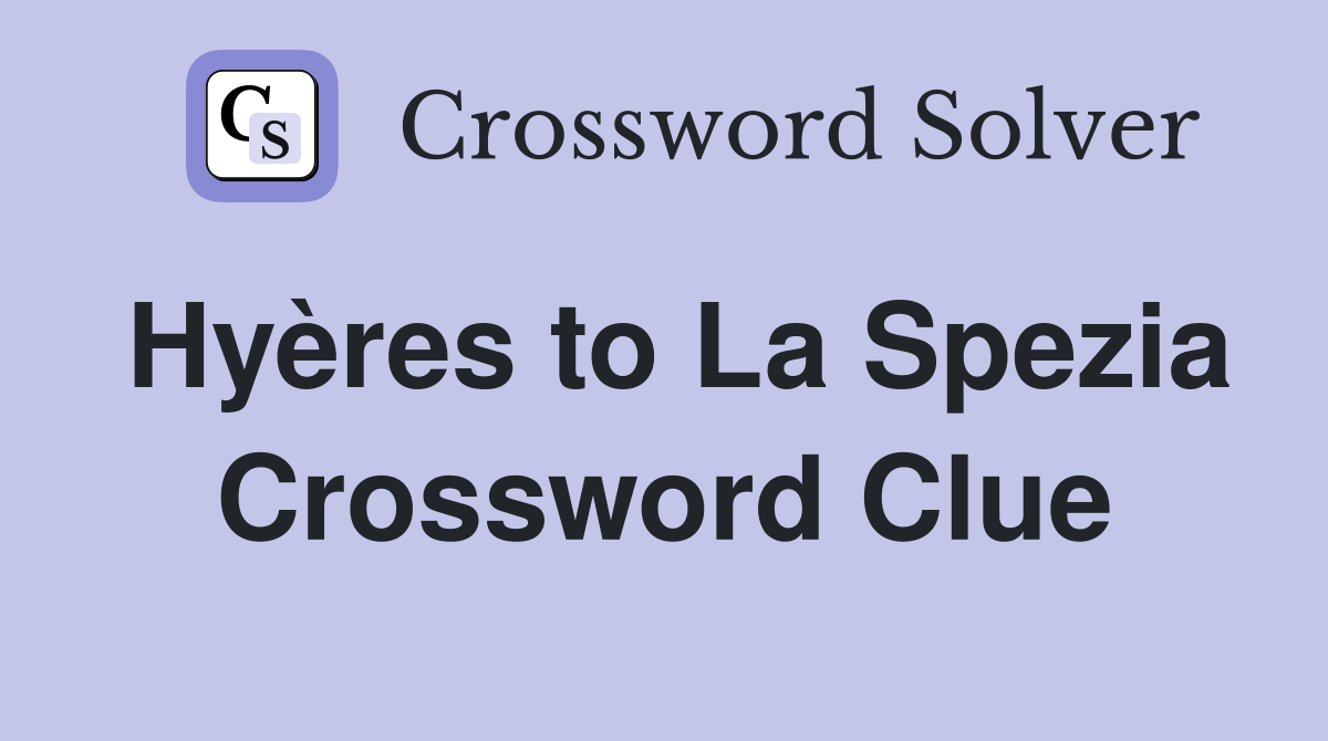 Hyères to La Spezia Crossword Clue