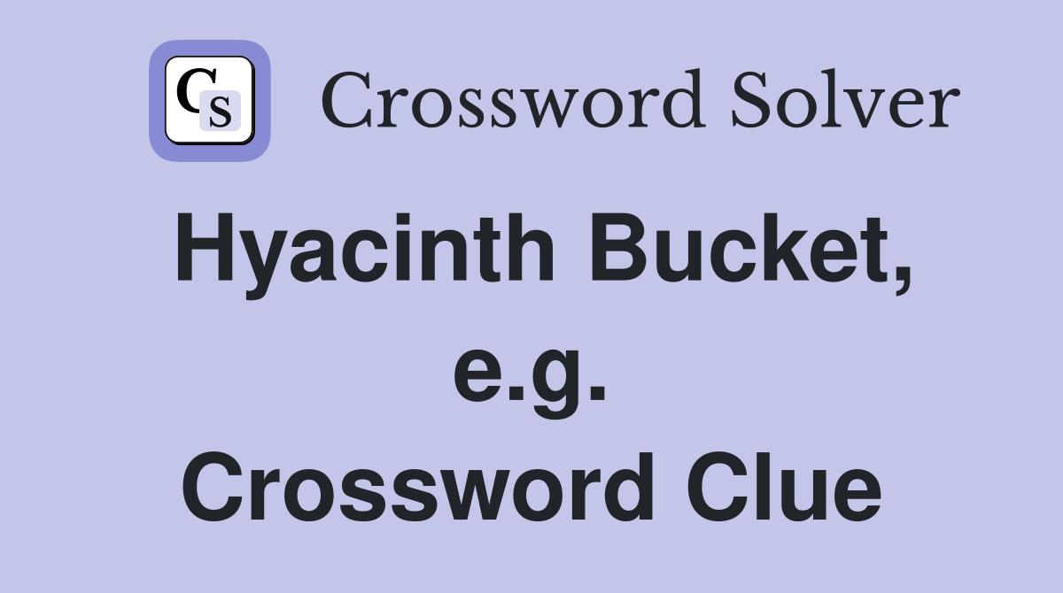 Hyacinth Bucket, e.g. Crossword Clue