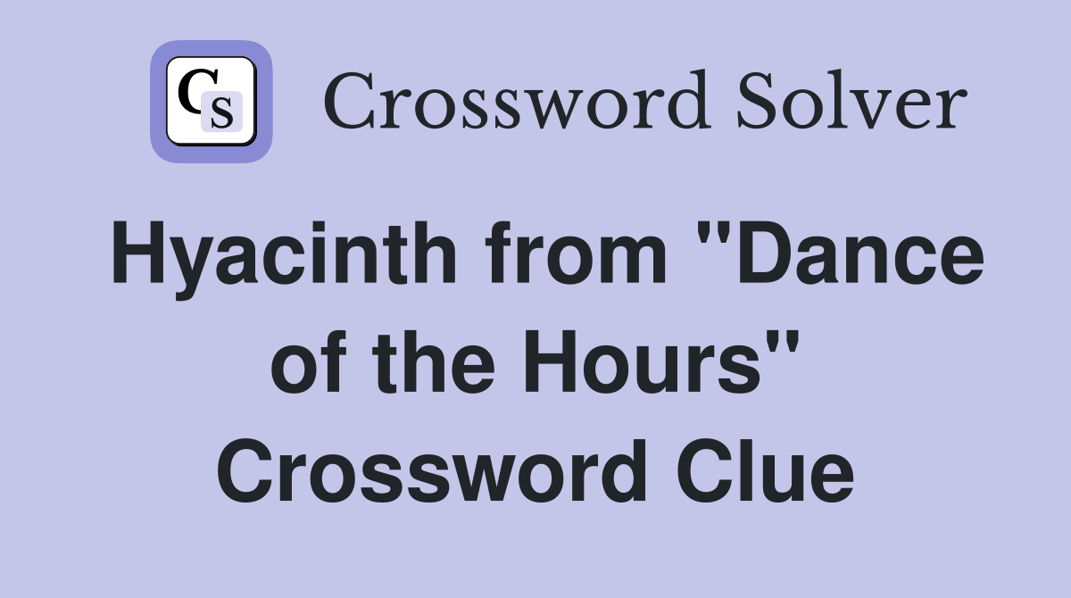Hyacinth from "Dance of the Hours" Crossword Clue