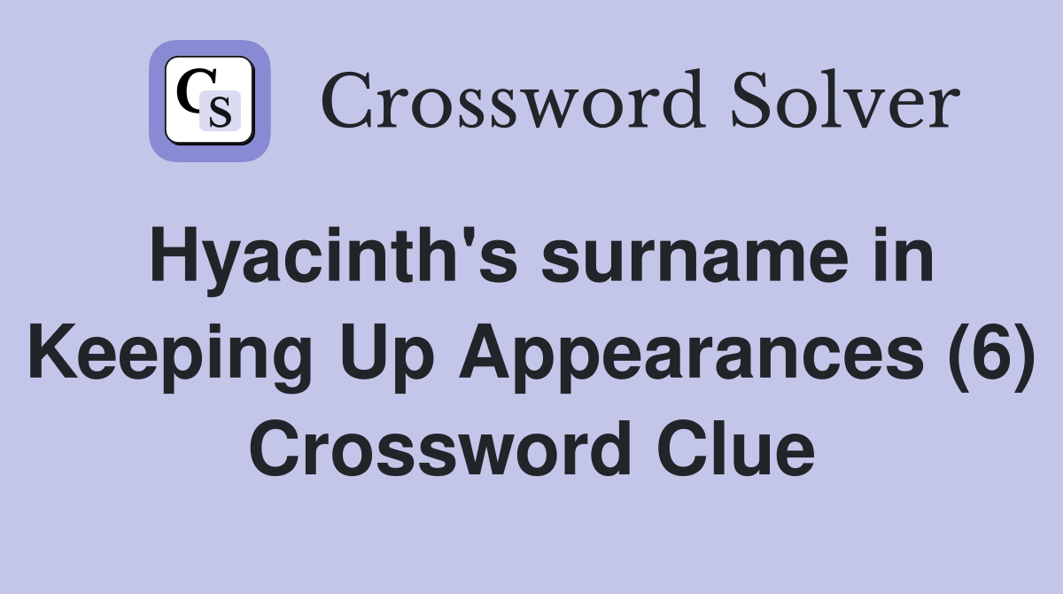 Hyacinth's surname in Keeping Up Appearances (6) Crossword Clue