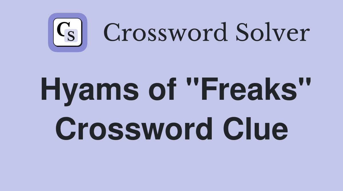 Hyams of "Freaks" Crossword Clue