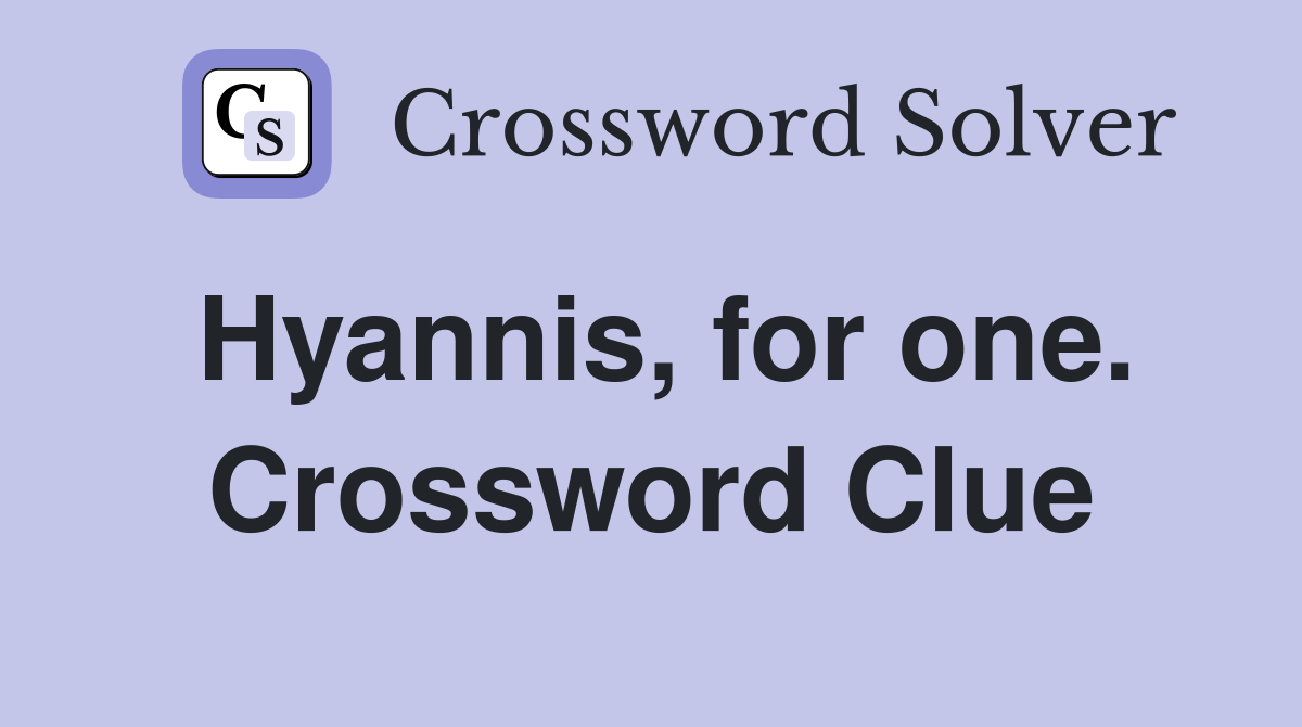 Hyannis, for one. Crossword Clue