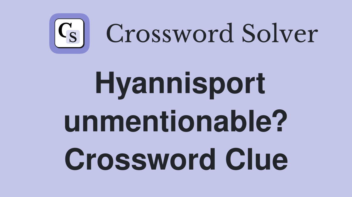 Hyannisport unmentionable? Crossword Clue