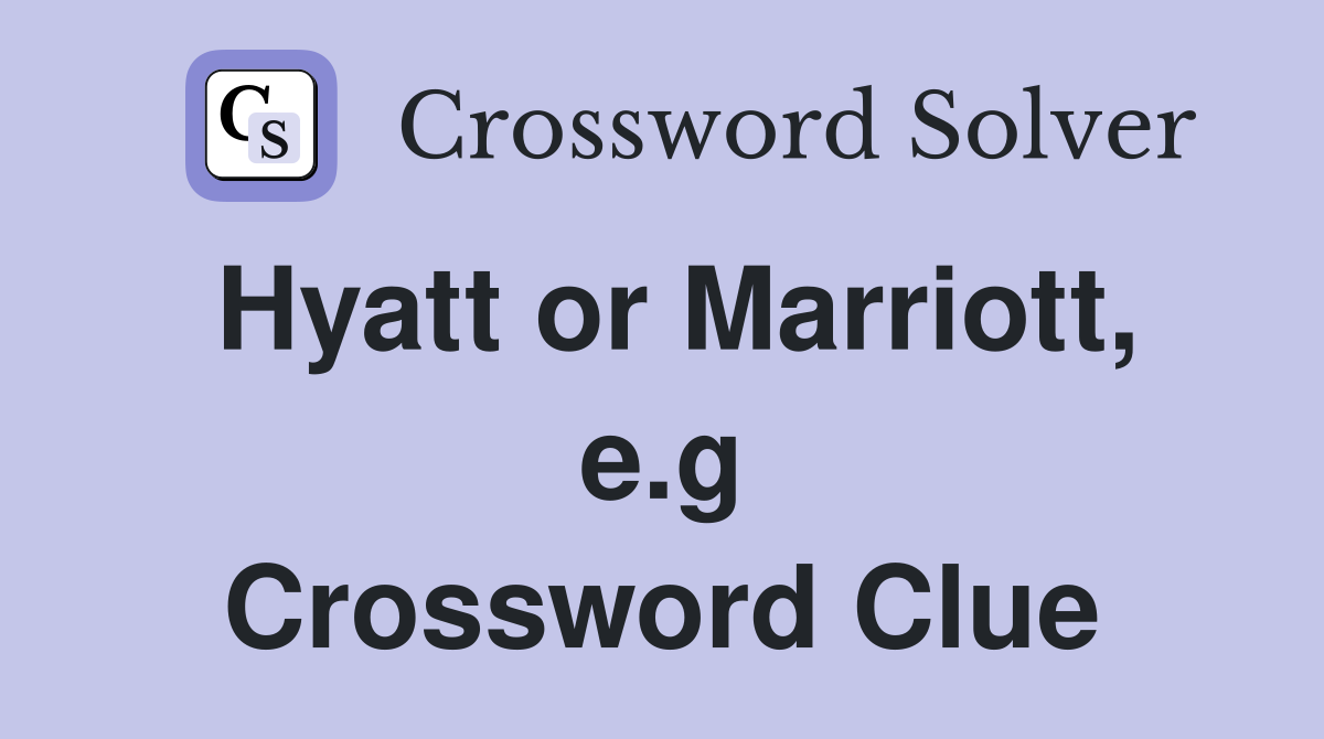 Hyatt or Marriott, e.g Crossword Clue