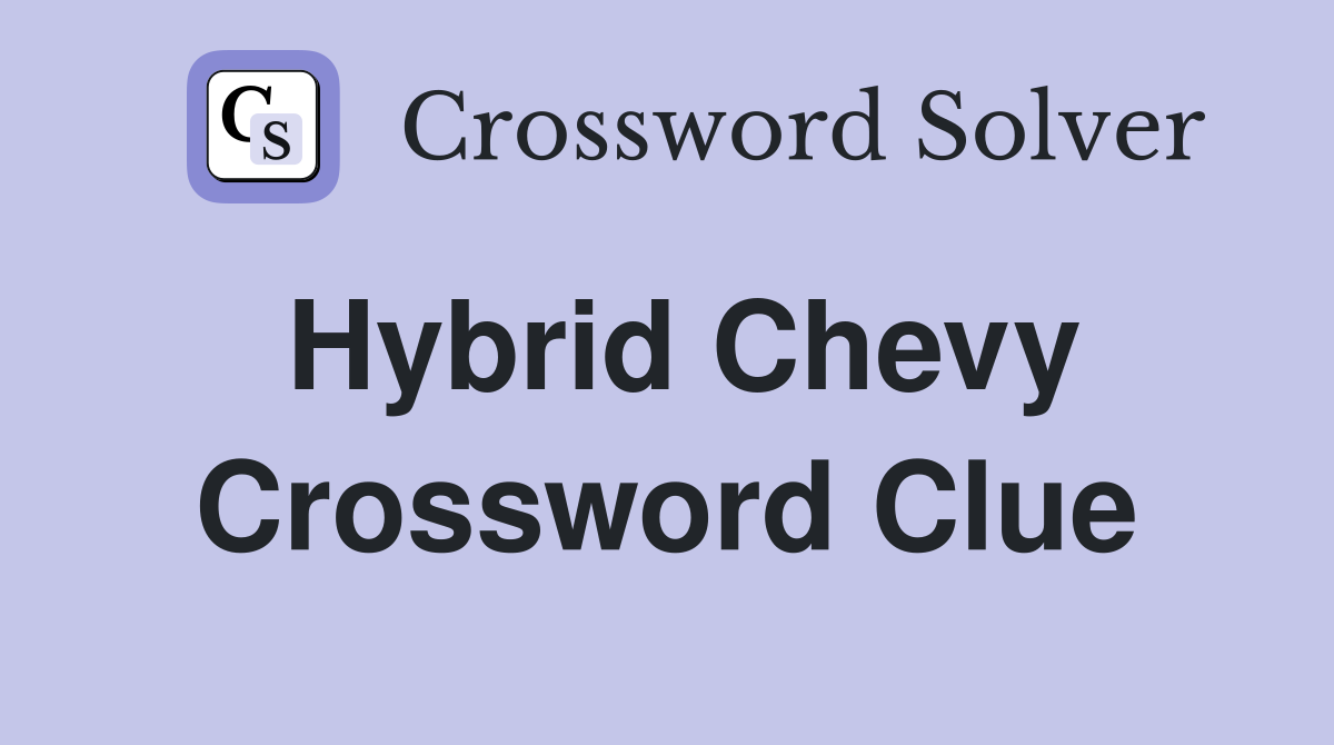 Hybrid Chevy Crossword Clue