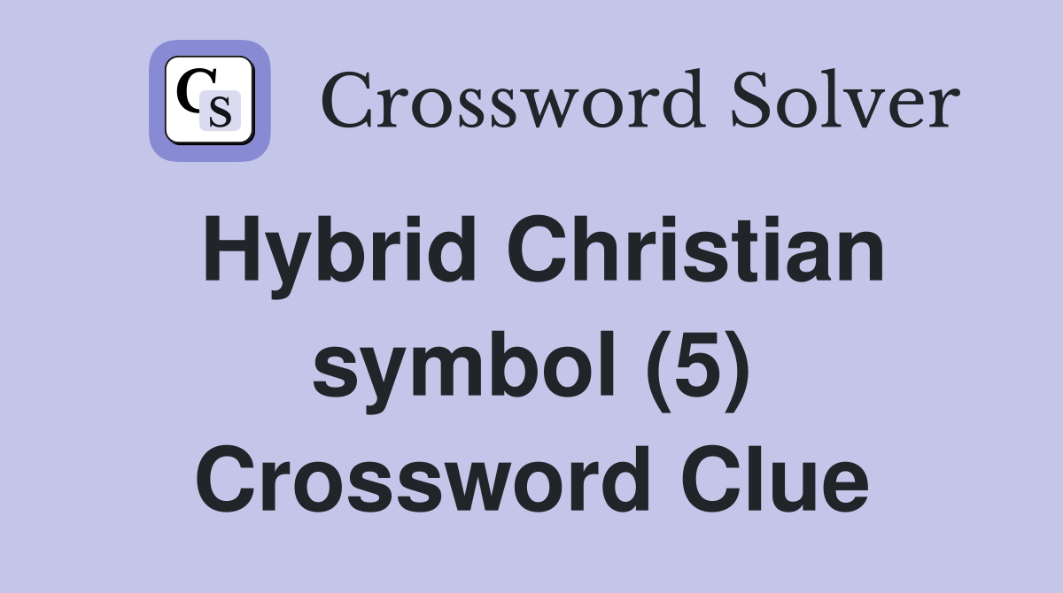 Hybrid Christian symbol (5) Crossword Clue