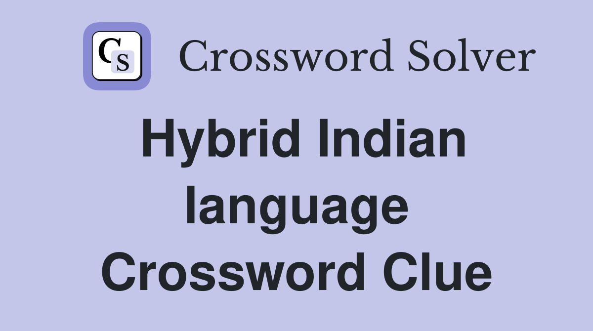 Hybrid Indian language Crossword Clue
