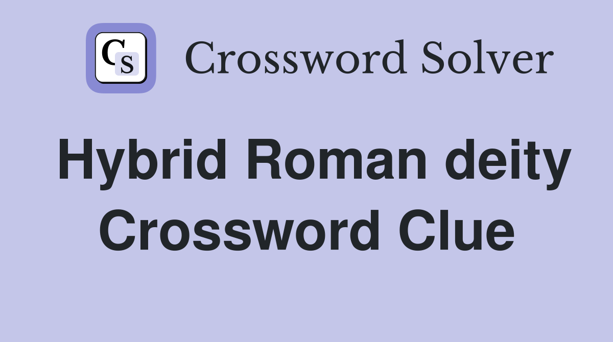 Hybrid Roman deity Crossword Clue