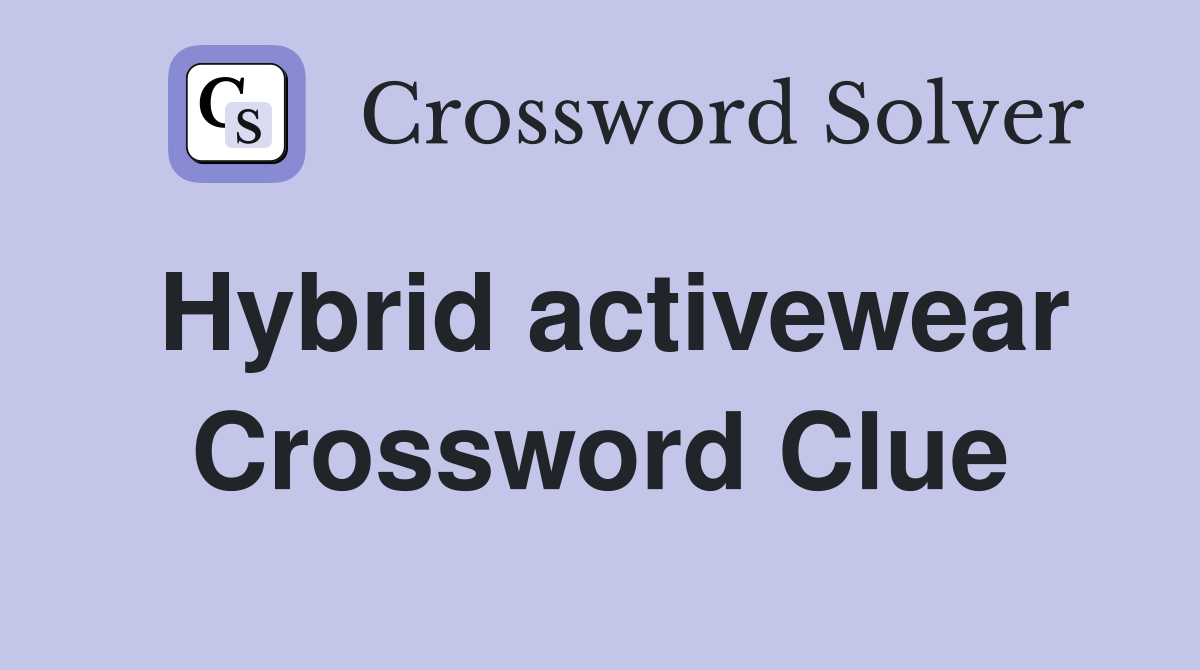 Hybrid activewear Crossword Clue