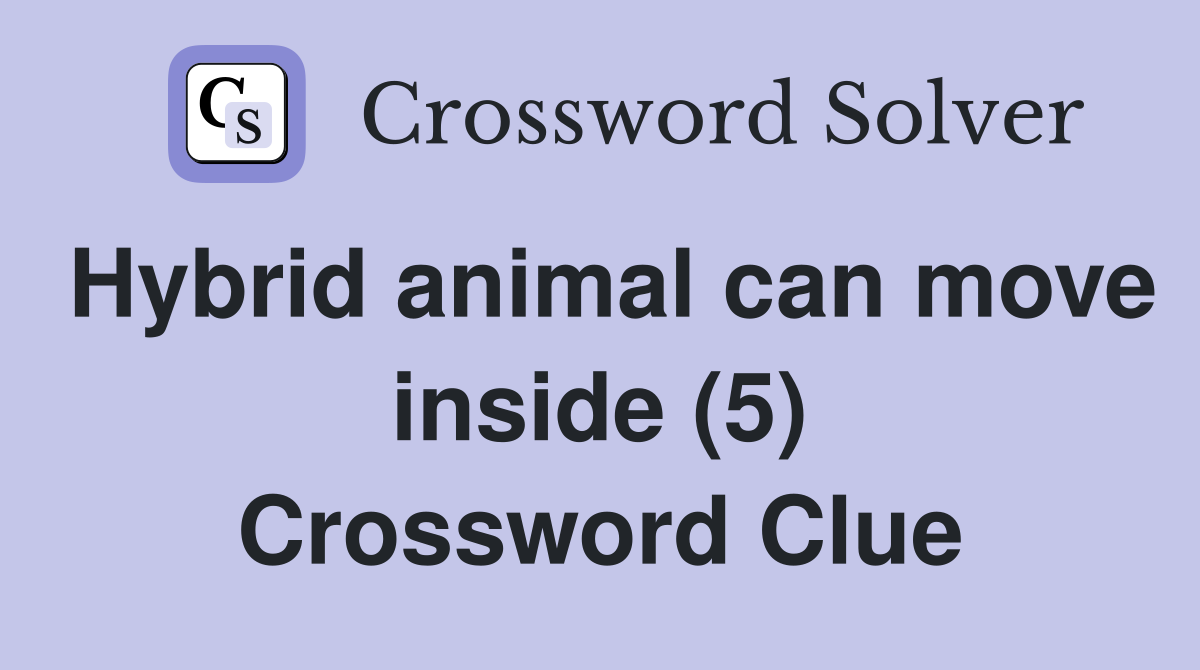 Hybrid animal can move inside (5) Crossword Clue