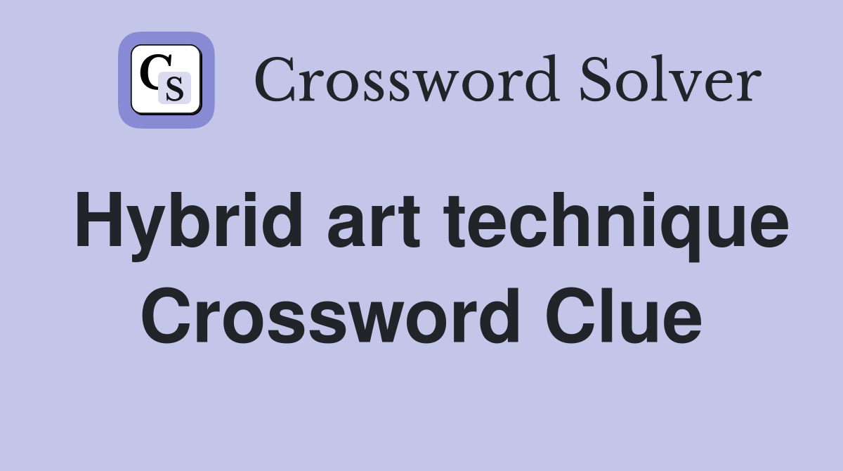 Hybrid art technique Crossword Clue