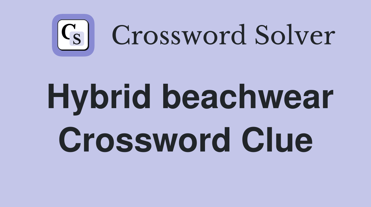 Hybrid beachwear Crossword Clue