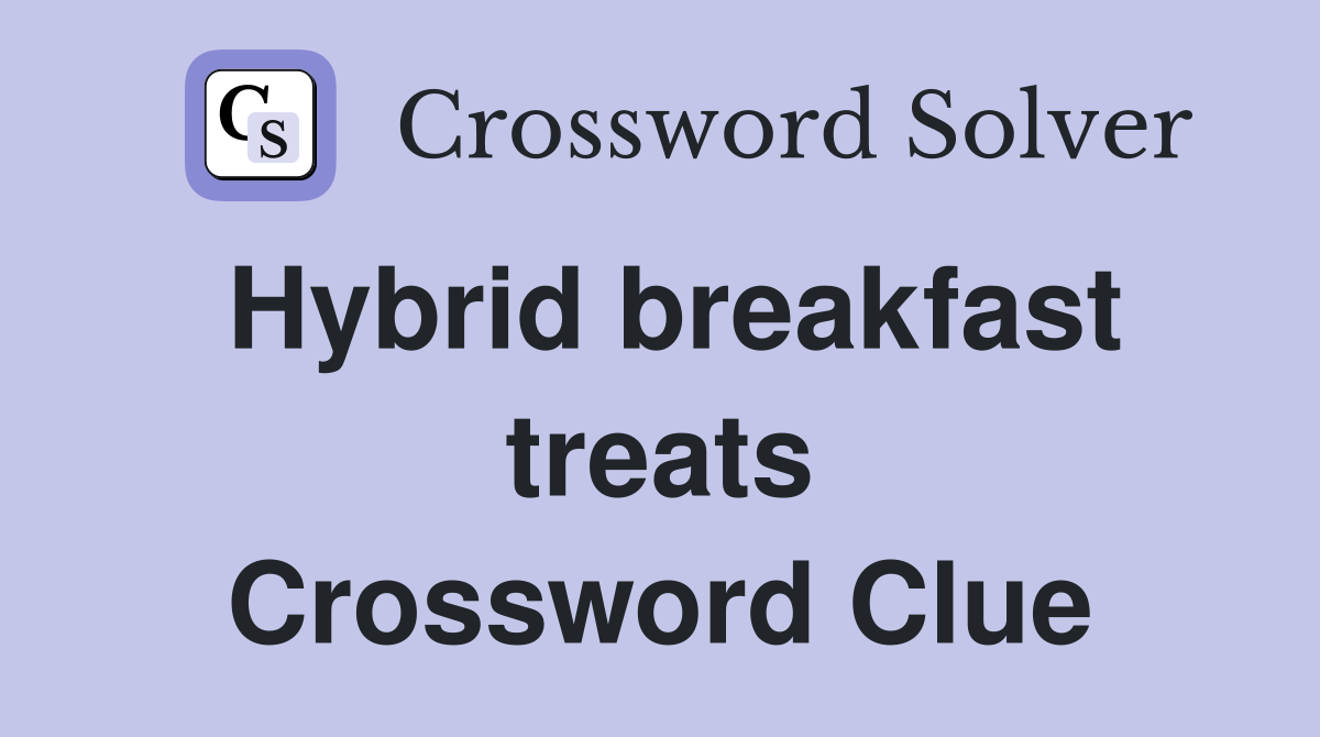 Hybrid breakfast treats Crossword Clue