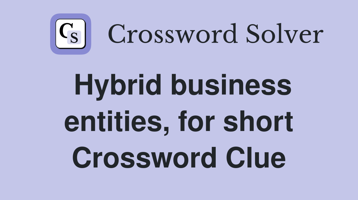 Hybrid business entities, for short Crossword Clue