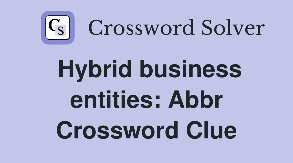 Hybrid business entities: Abbr Crossword Clue