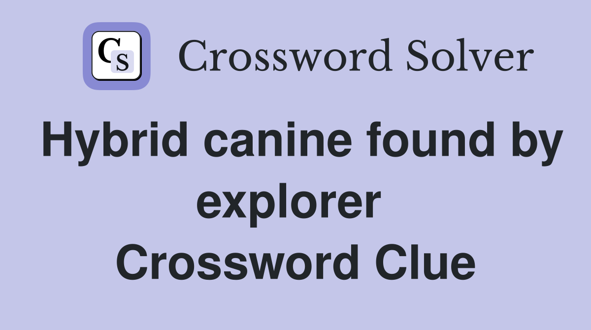 Hybrid canine found by explorer  Crossword Clue