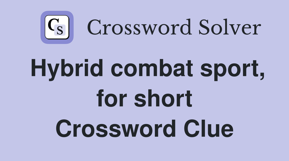 Hybrid combat sport, for short Crossword Clue