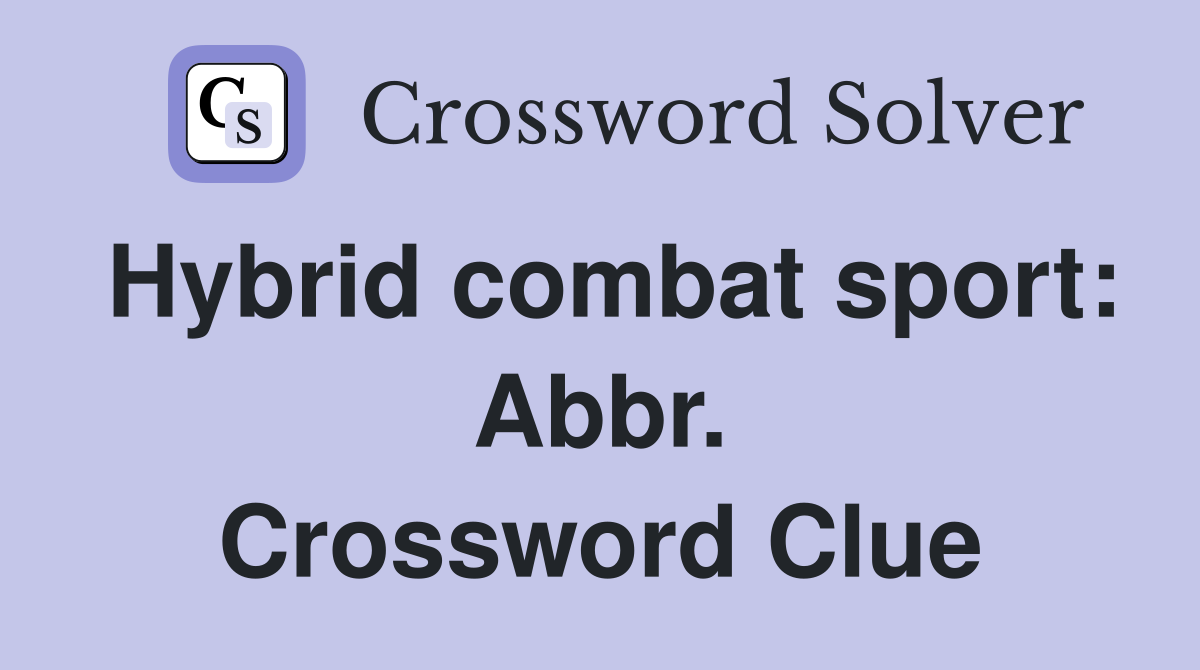 Hybrid combat sport: Abbr. Crossword Clue